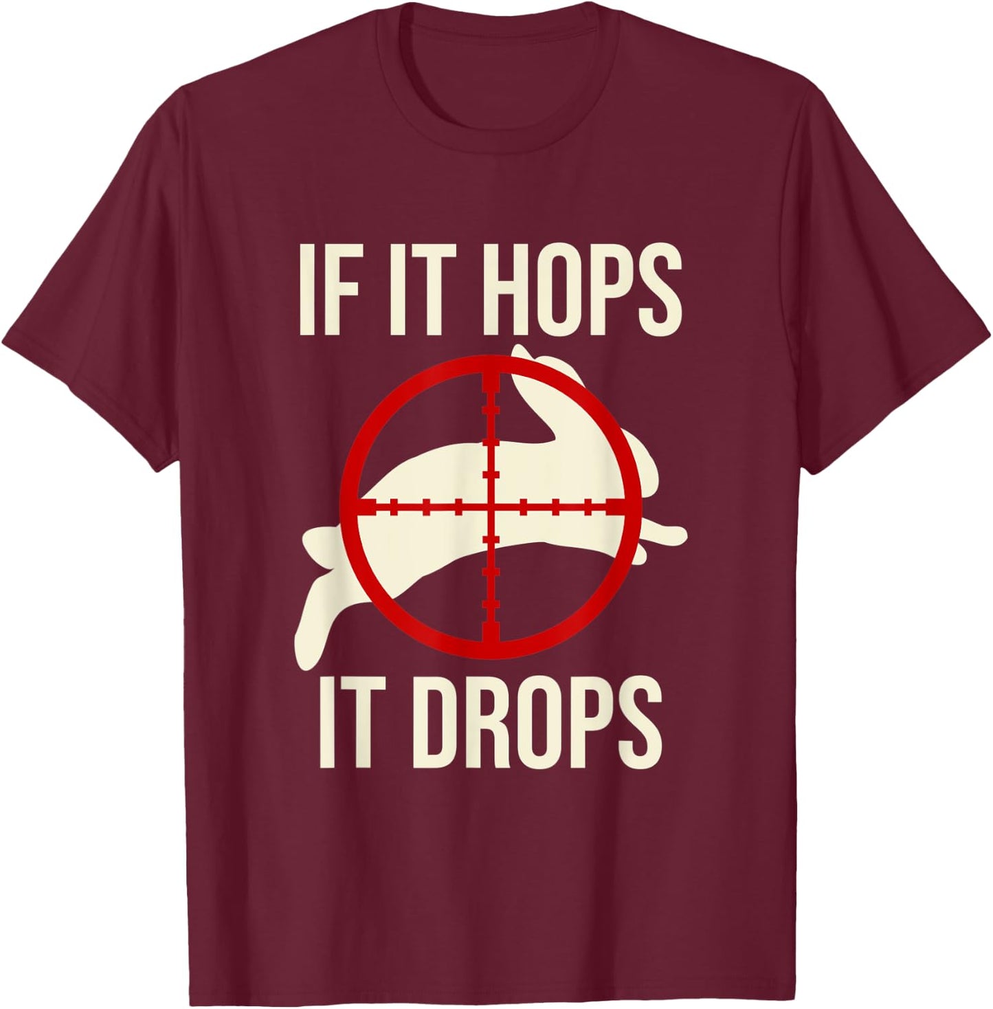 Rabbit Hunting Rabbit Hunter - If It Hops It Drops T-Shirt - T-Shirt | Maroon