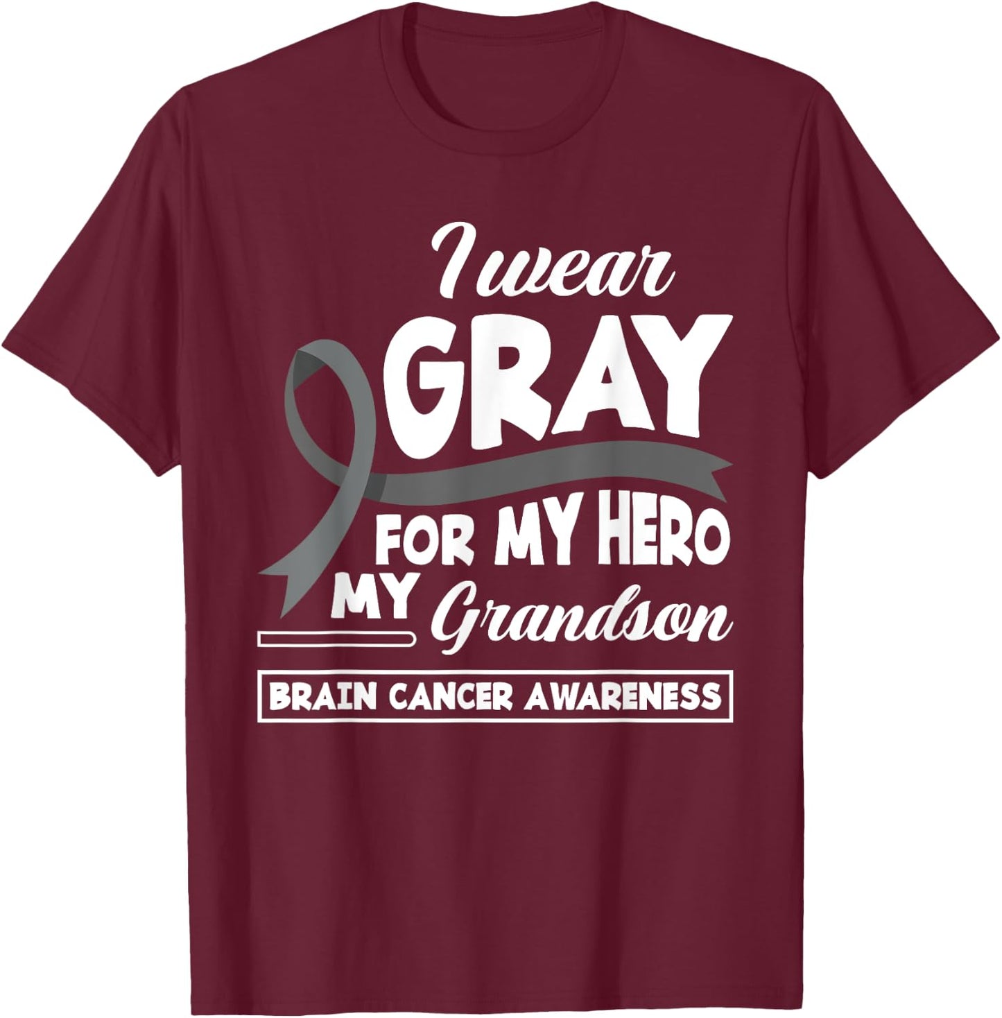 I Wear Gray For My Hero My Grandson Brain Cancer Awareness T-Shirt - T-Shirt | Maroon