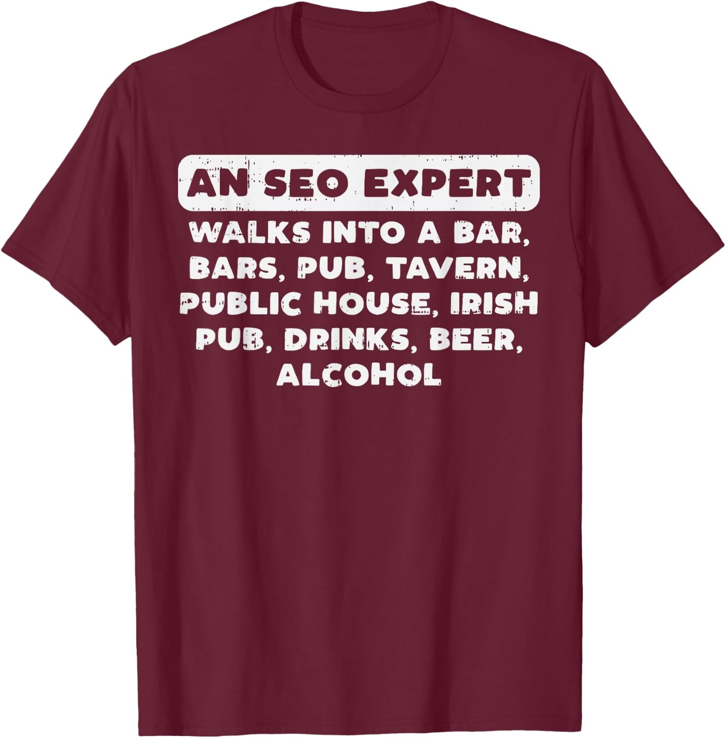 An Seo Expert Walks Funny Digital Online Marketing Joke Gift T-Shirt - T-Shirt | Maroon