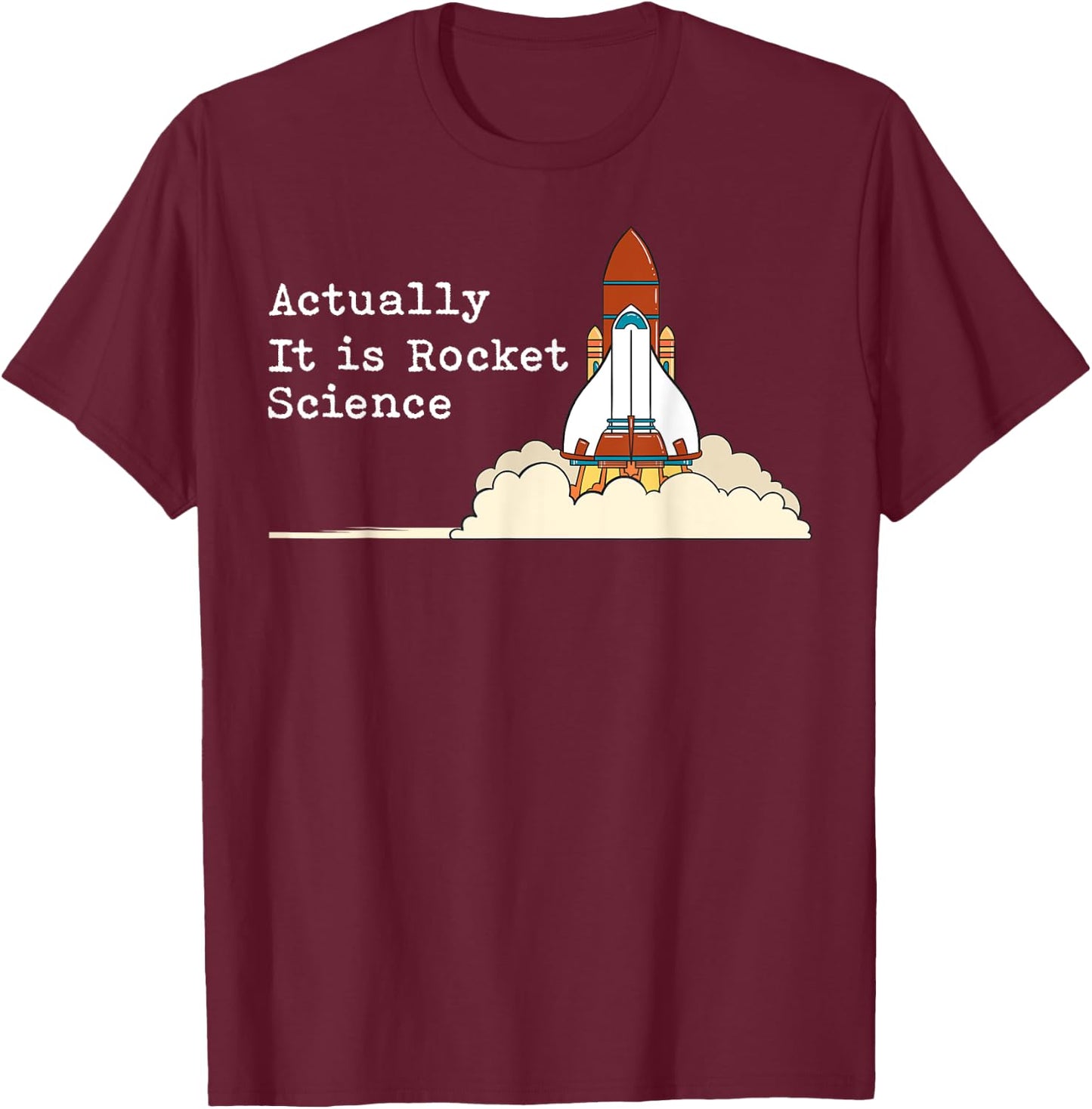 Actually It Is Rocket Science Gift Aerospace Engineering T-Shirt - T-Shirt | Maroon