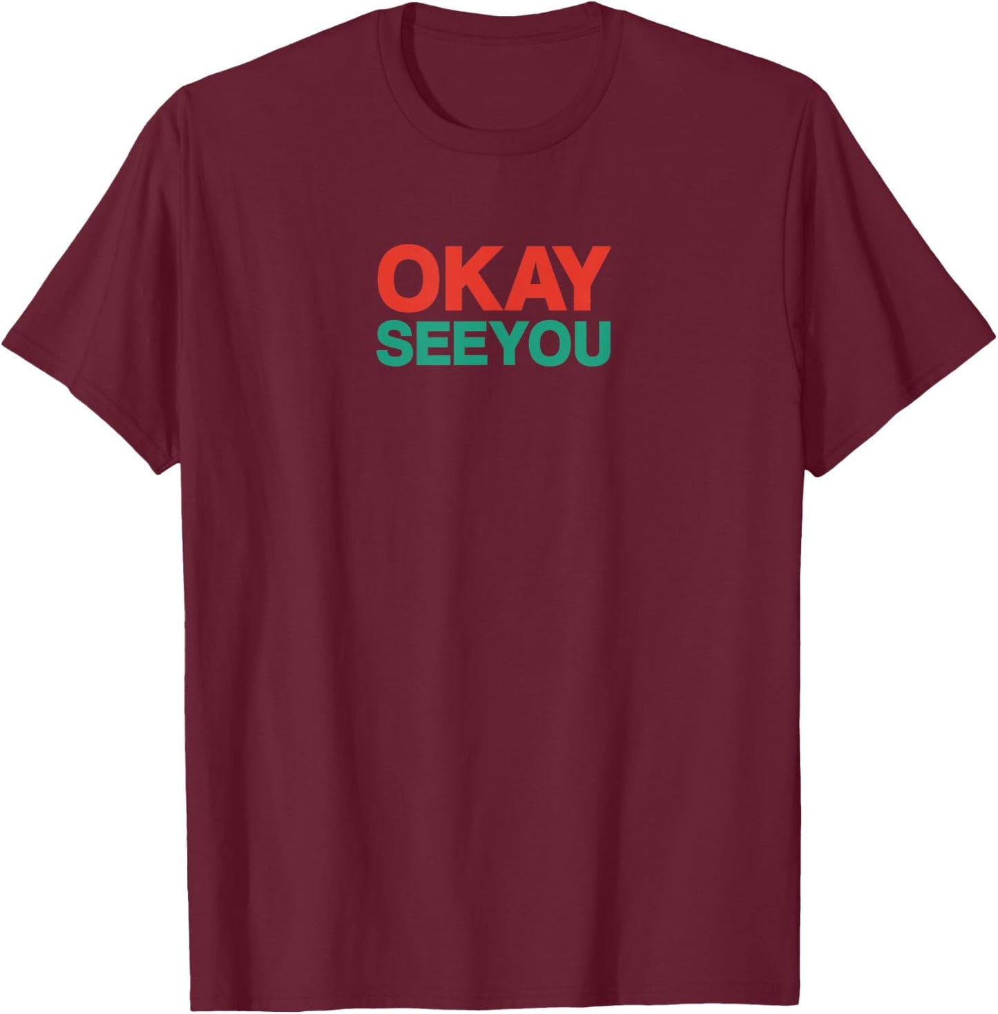 Okay See You Mr Kim Ok See You T-Shirt - T-Shirt | Maroon
