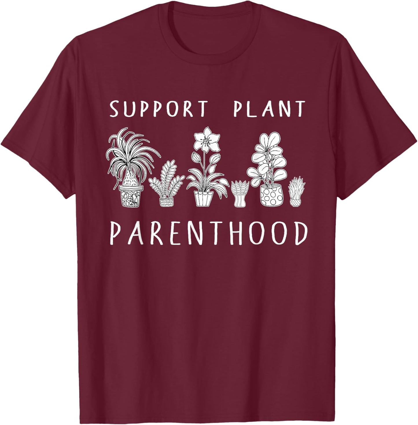 Plant Mom Gifts Support Plant Parenthood Gardening Flowers T-Shirt - T-Shirt | Maroon