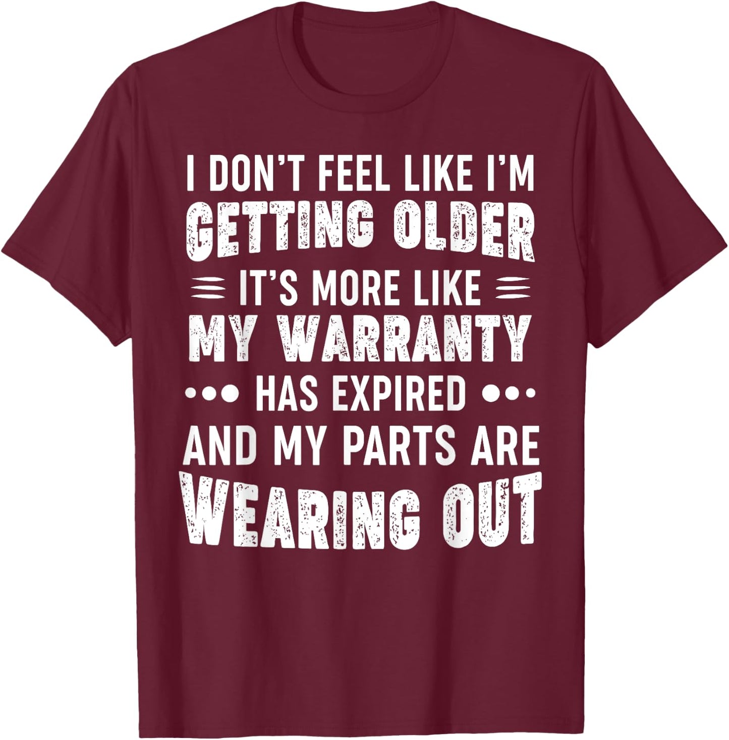 I Don't Feel Like I'm Getting Older It's More Like T-Shirt - T-Shirt | Maroon