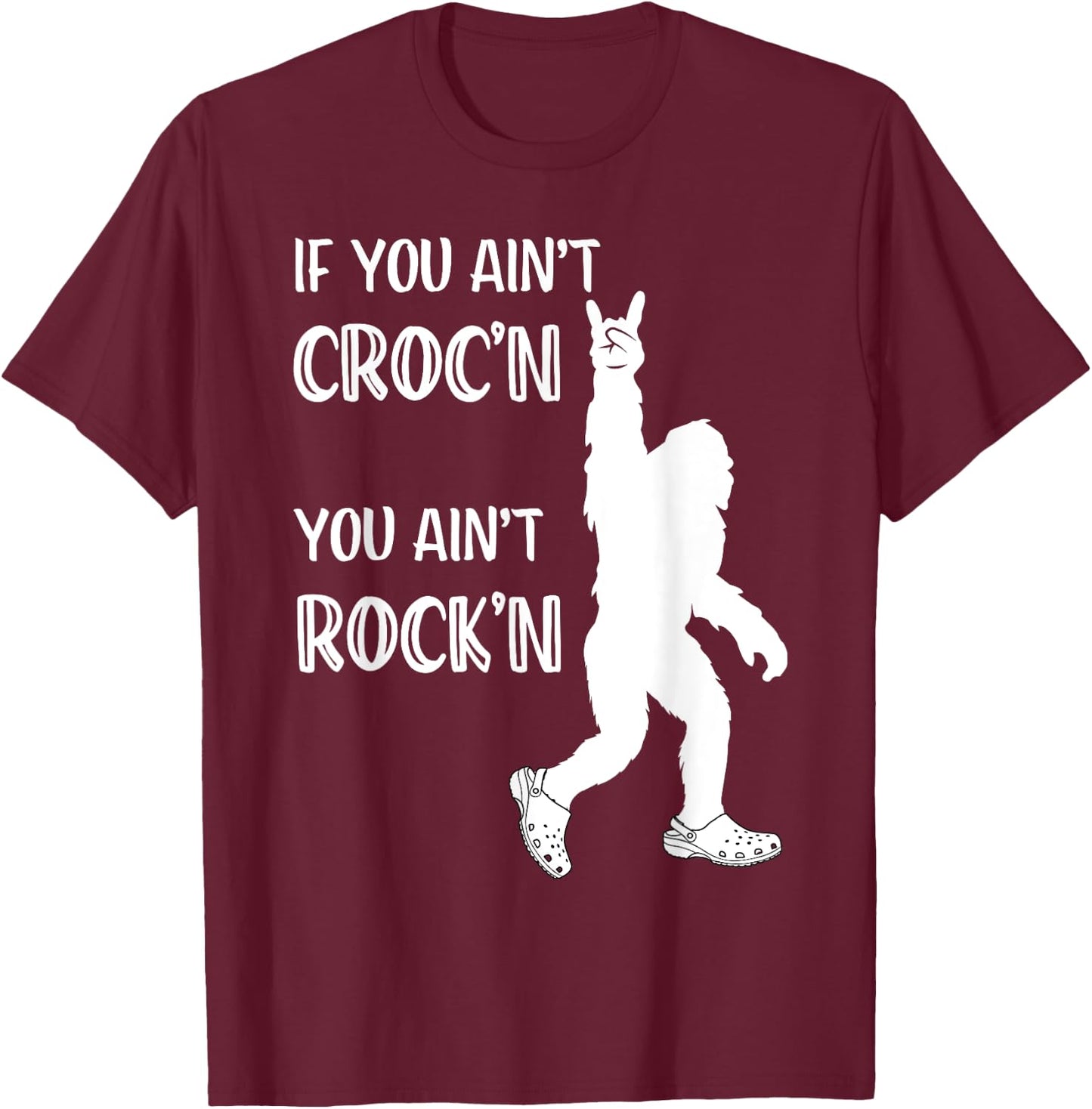 Fun Summer Time Bigfoot If You Ain't Croc'n You Ain't Rock'n Men Women Kids T-Shirt - T-Shirt | Maroon