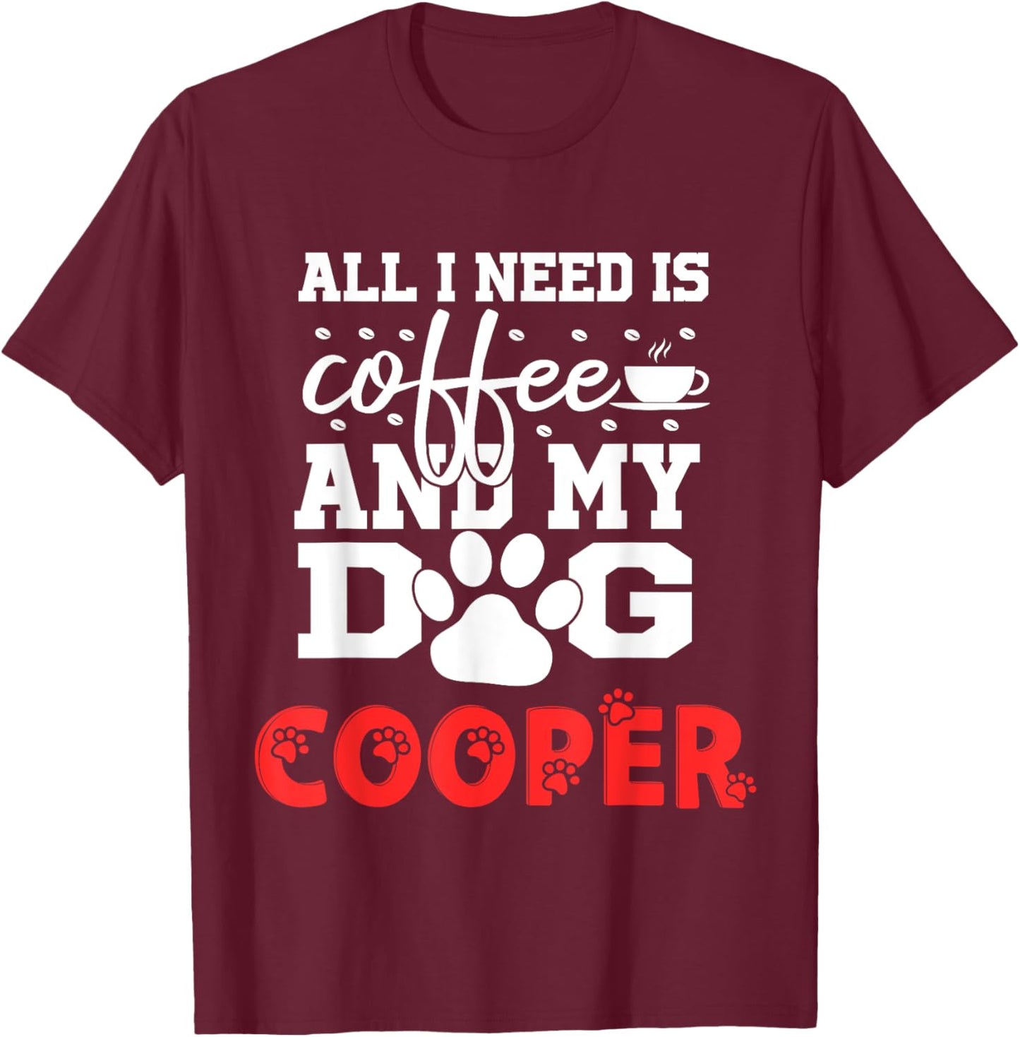 Dog Name Cooper All In Need Is Coffee My Dog Named Cooper Men Women Kids T-Shirt - T-Shirt | Maroon
