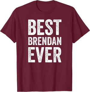 Best Brendan Ever Shirt Funny Personalized First Name T-Shirt - T-Shirt | Maroon
