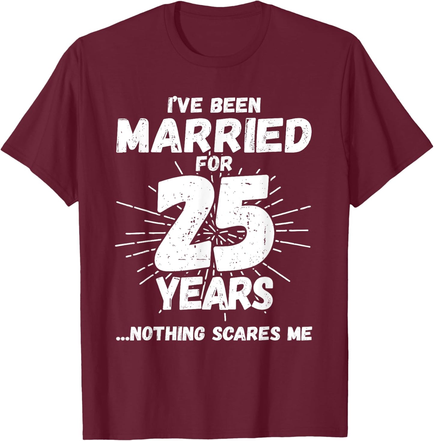 Couples Married 25 Years - Funny 25th Wedding Anniversary T-Shirt - T-Shirt | Maroon