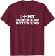 I Love My Dominican Boyfriend T-Shirt - T-Shirt | Maroon