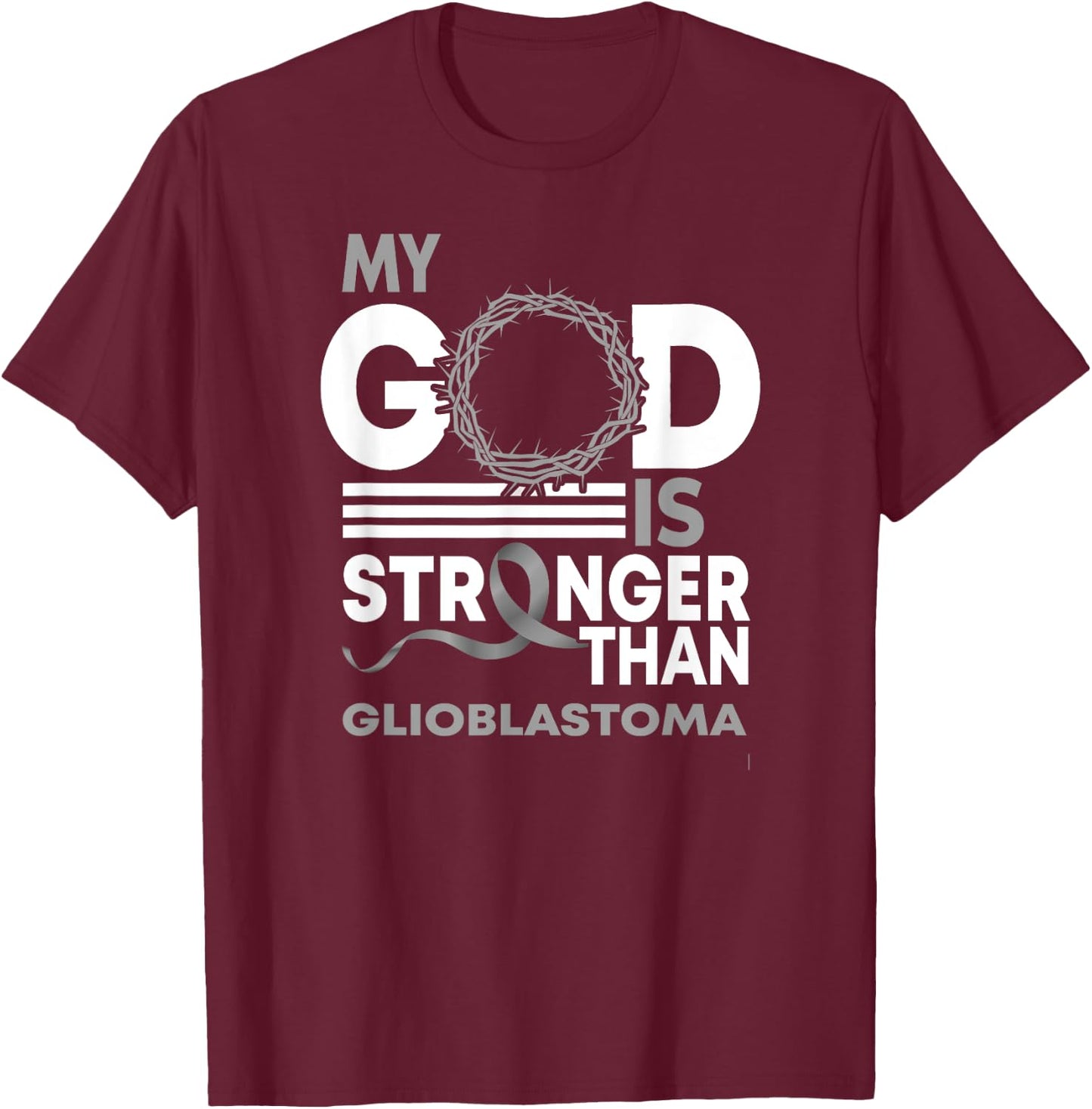 My God Is Stronger Than Glioblastoma Awareness Ribbon T-Shirt - T-Shirt | Maroon