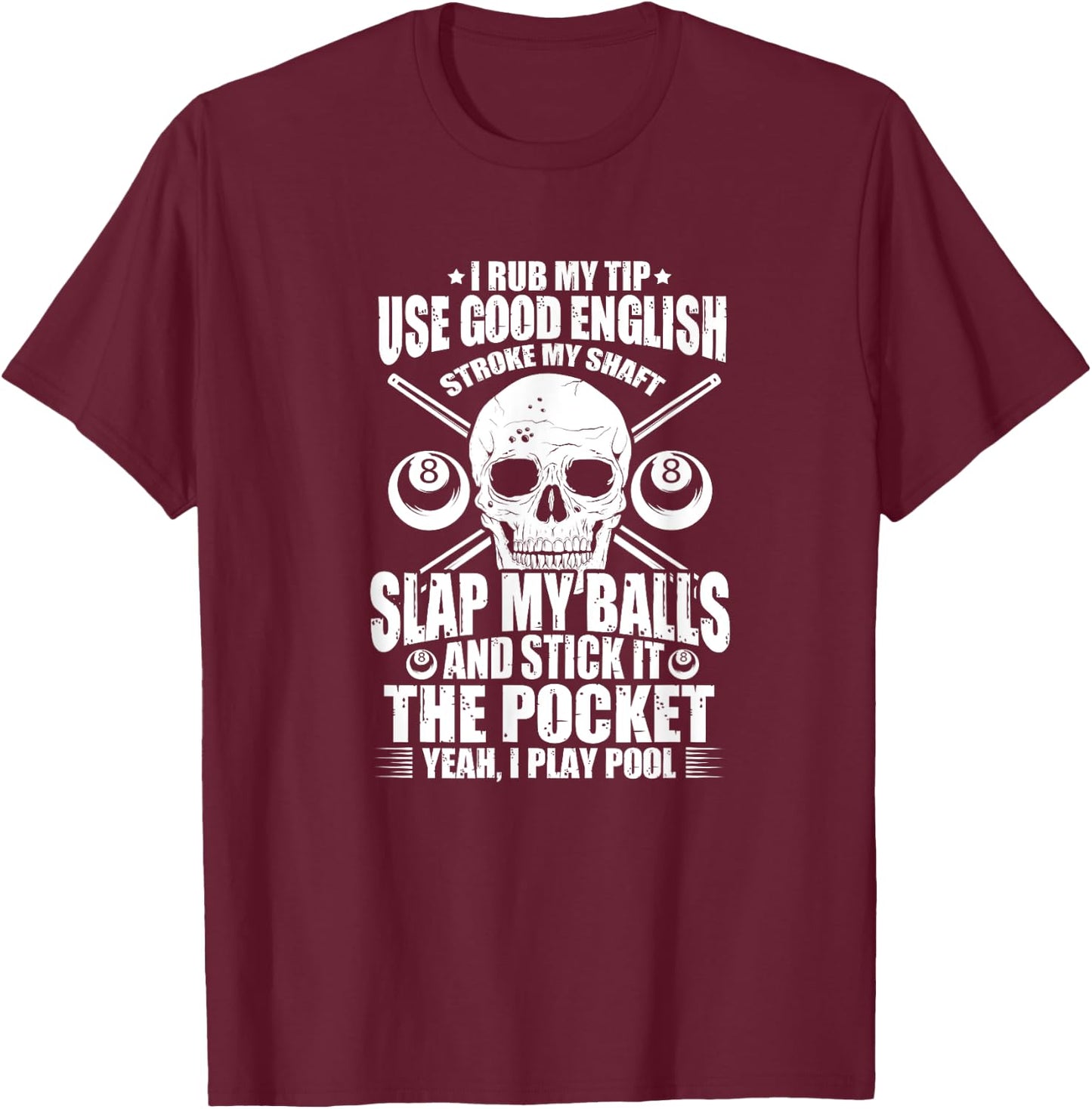 Billiards Billiard Pool Player I Rub My Tip Use Good English T-Shirt - T-Shirt | Maroon