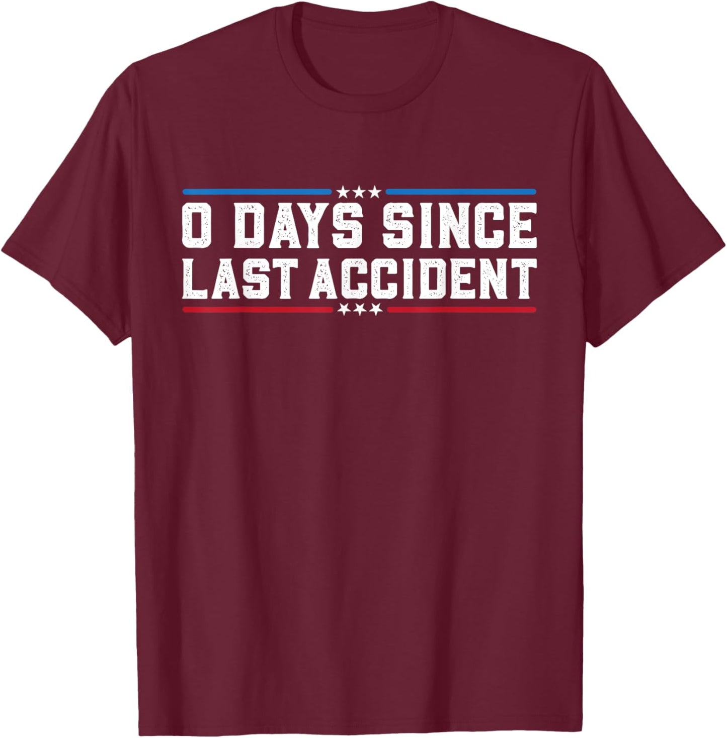 0 Days Since Last Accident Funny Accident Prone Surgery T-Shirt - T-Shirt | Maroon
