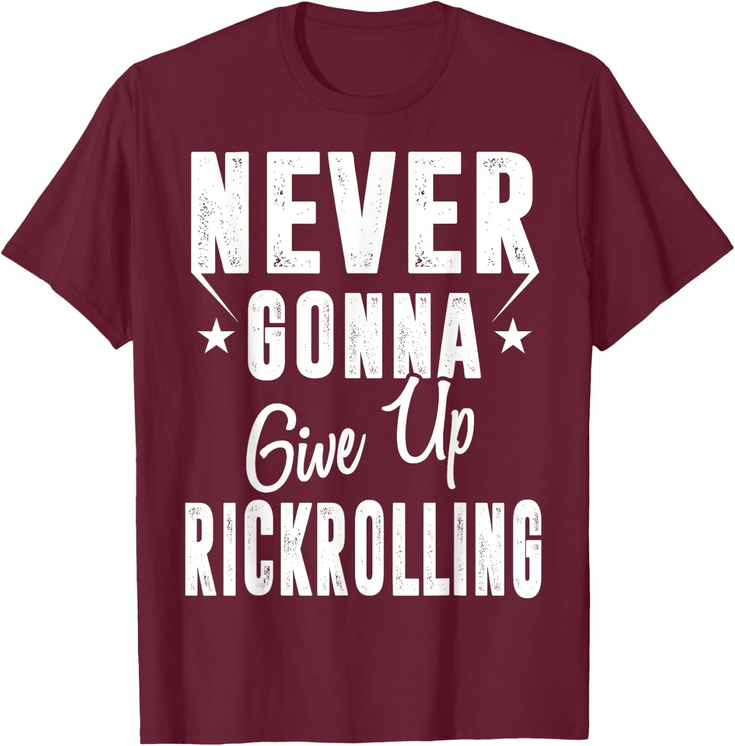Rickrolling is Still Funny Never Gonna Give Up Rickrolling Funny Rick Roll - -Adults - Black - Short Sleeve - Small - Classic Fit - Cotton, Polyester Blend T-Shirt - T-Shirt | Maroon