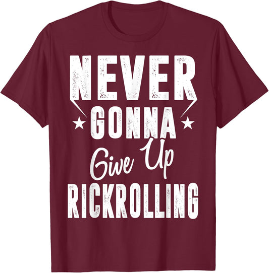 Rickrolling is Still Funny Never Gonna Give Up Rickrolling Funny Rick Roll - -Adults - Black - Short Sleeve - Small - Classic Fit - Cotton, Polyester Blend T-Shirt - T-Shirt | Maroon