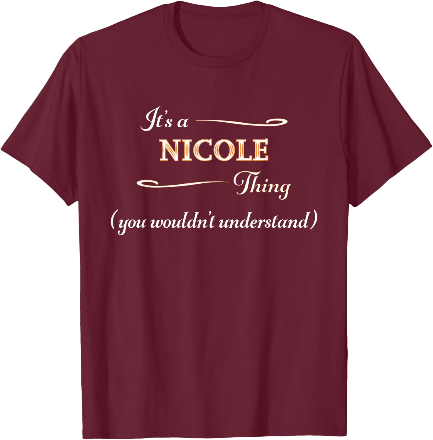 It's a NICOLE Thing, You Wouldn't Understand | Name Gift T-Shirt - T-Shirt | Maroon