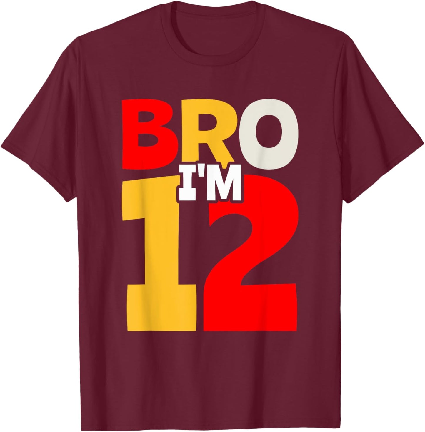 Bro I'm 12 T-Shirt - T-Shirt | Maroon