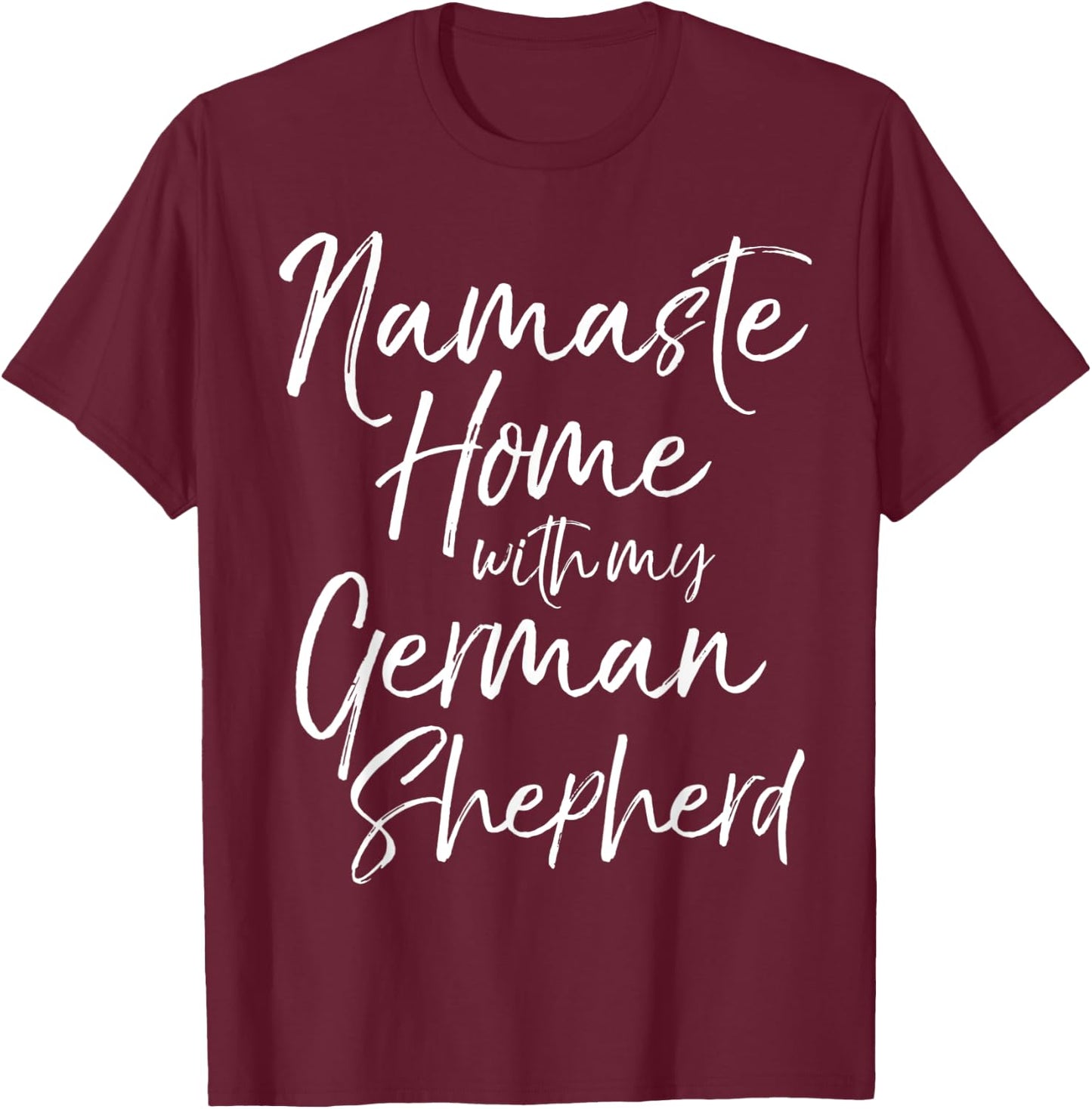 Yoga Pun Dog Owner Gift Namaste Home with My German Shepherd T-Shirt - T-Shirt | Maroon