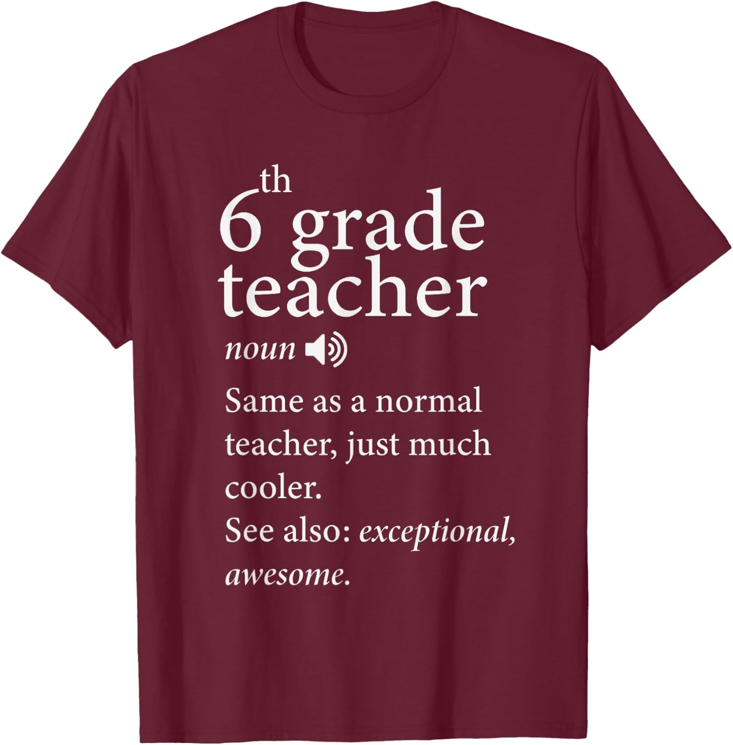 6th grade teacher noun same as a normal teacher, just much Men Women T-Shirt - T-Shirt | Maroon