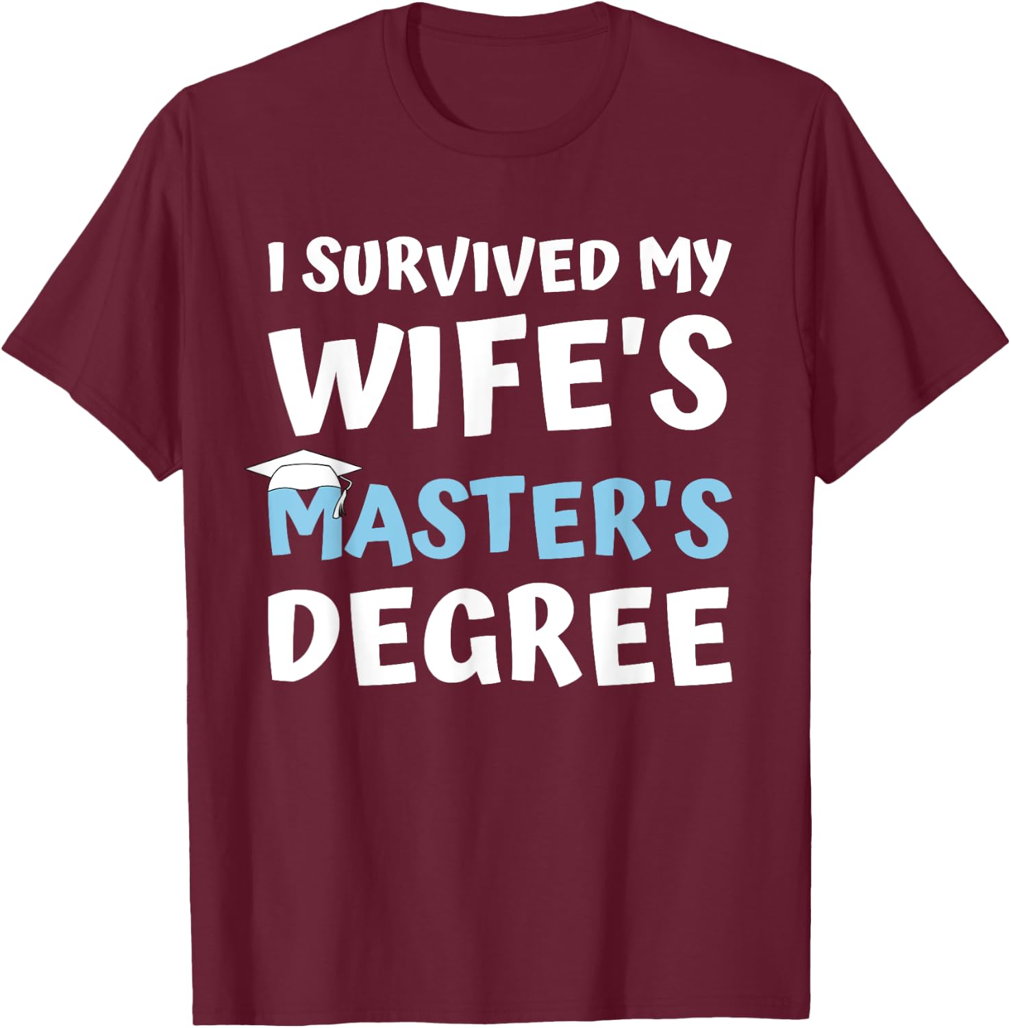 i survived my wifes masters degree MBA college graduation T-Shirt - T-Shirt | Maroon