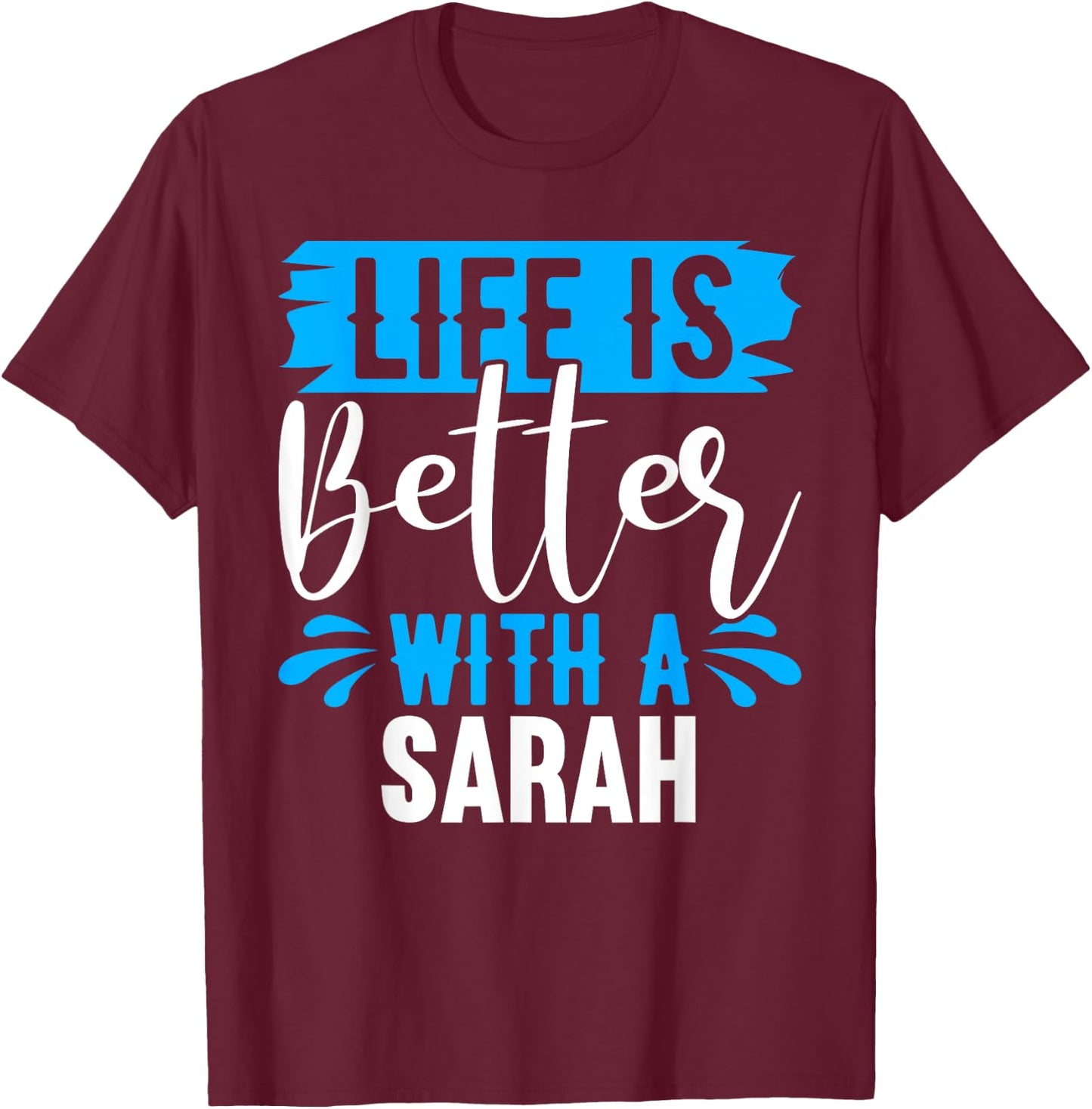 Life Is Better With A SARAH Name SARAH T-Shirt - T-Shirt | Maroon