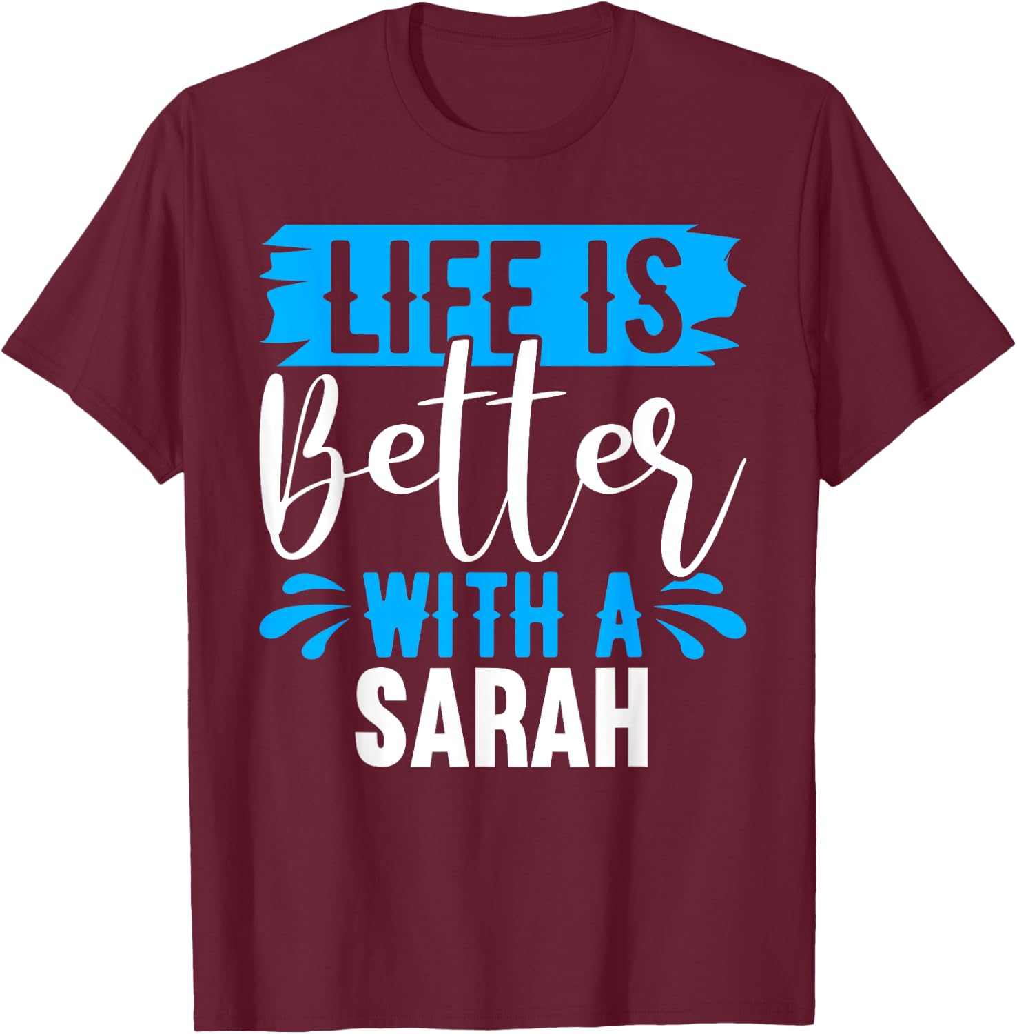 Life Is Better With A SARAH Name SARAH T-Shirt - T-Shirt | Maroon