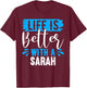 Life Is Better With A SARAH Name SARAH T-Shirt - T-Shirt | Maroon