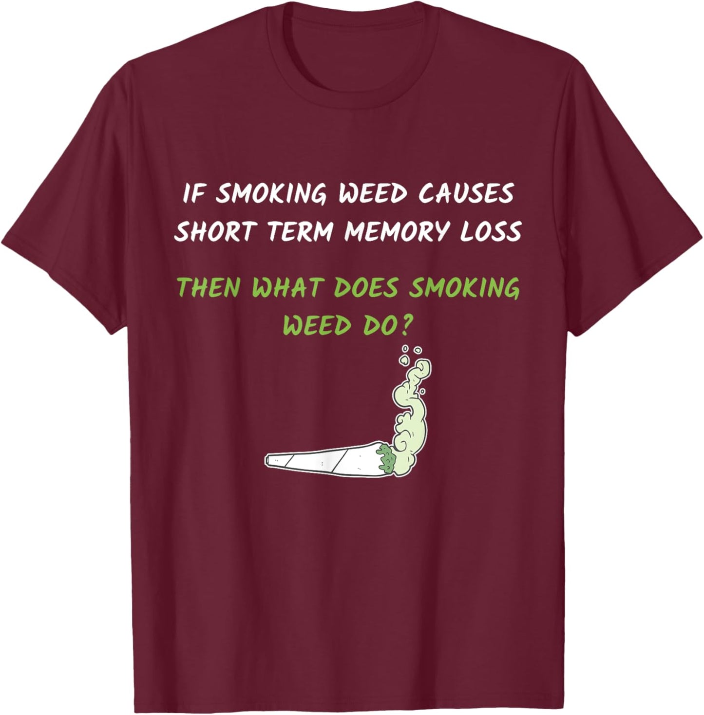 Smoking Weed Causes Short Term Memory Loss Design T-Shirt - T-Shirt | Maroon