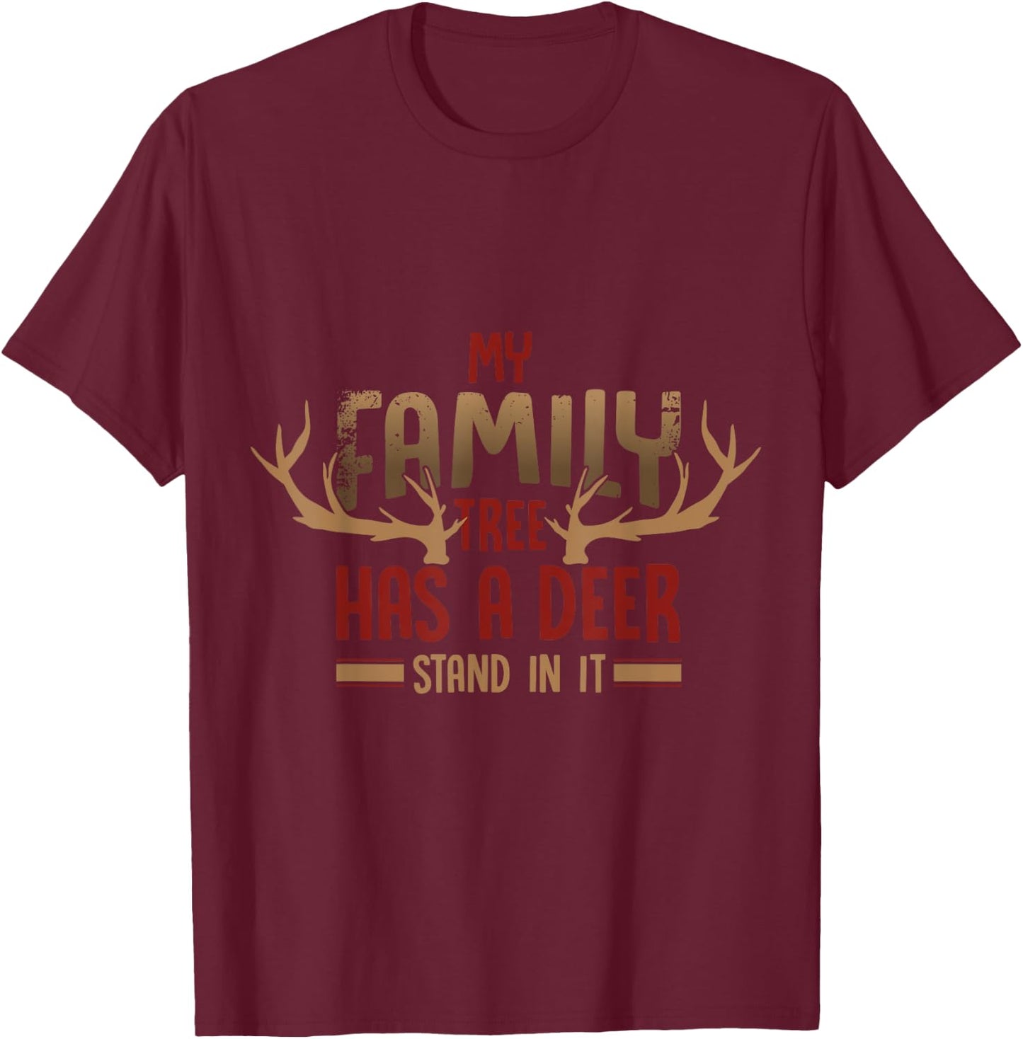 Hunter funny Quote my family tree has a deer stand in it T-Shirt - T-Shirt | Maroon
