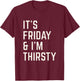 Funny Its Friday and I am thirsty party design T-Shirt - T-Shirt | Maroon