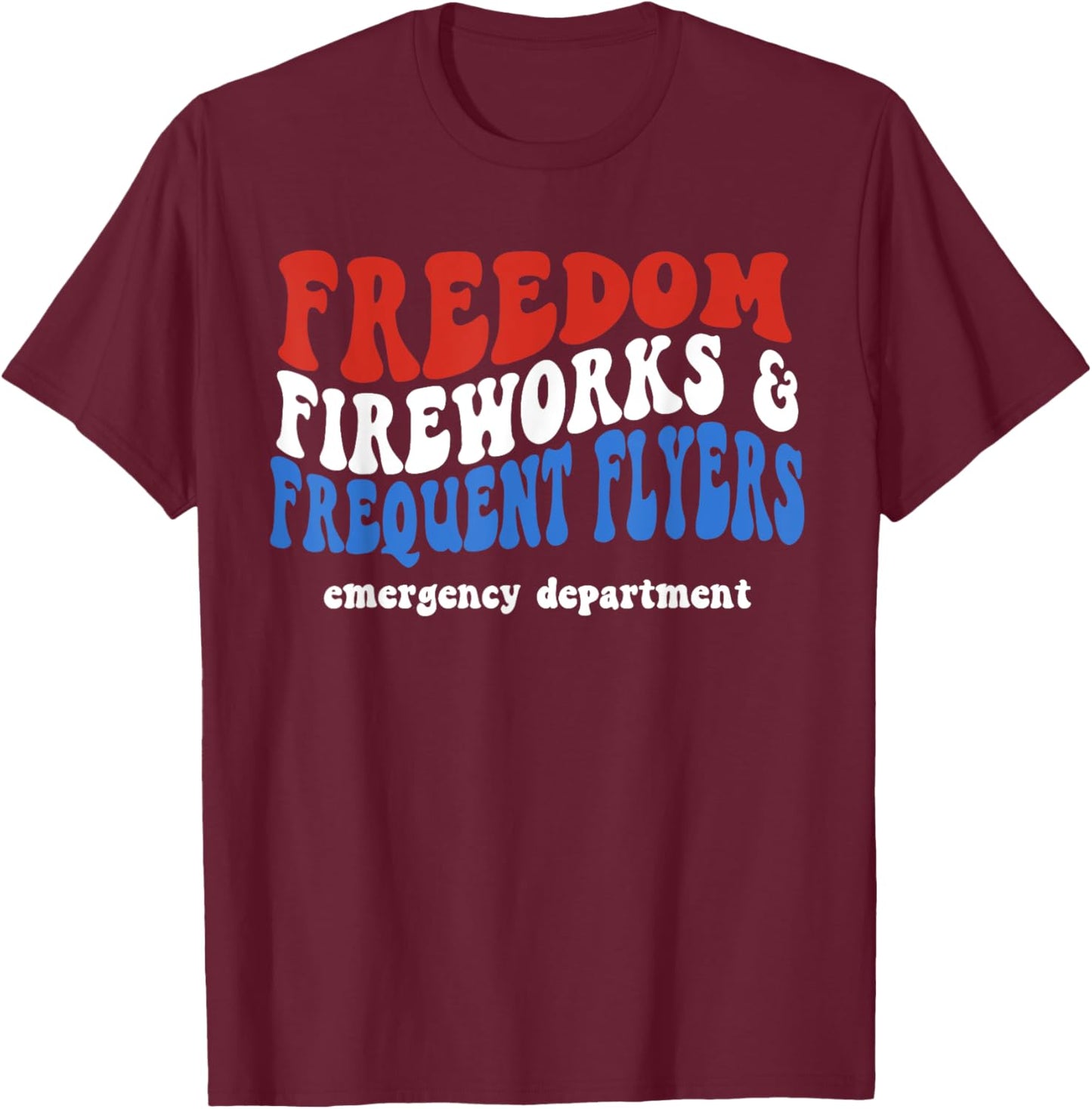 Freedom Fireworks Frequent Flyers Emergency Department T-Shirt - T-Shirt | Maroon
