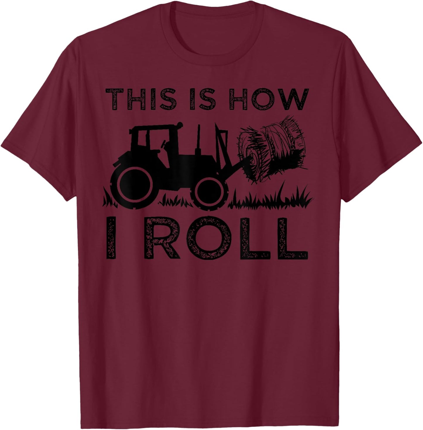 Funny Hay Bale How I Roll Gift Cool Farmer Tractor Driver T-Shirt - T-Shirt | Maroon