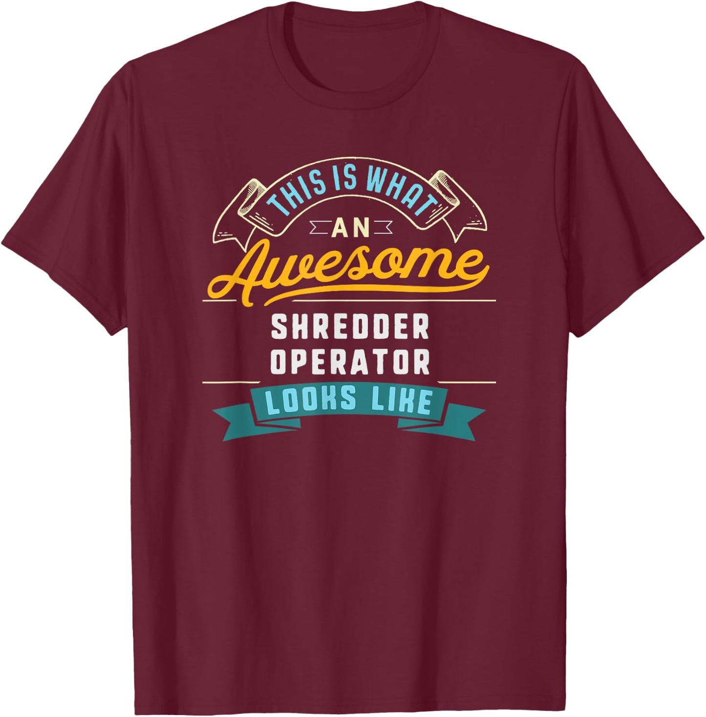 Funny Shredder Operator Shirt Awesome Job Occupation T-Shirt - T-Shirt | Maroon