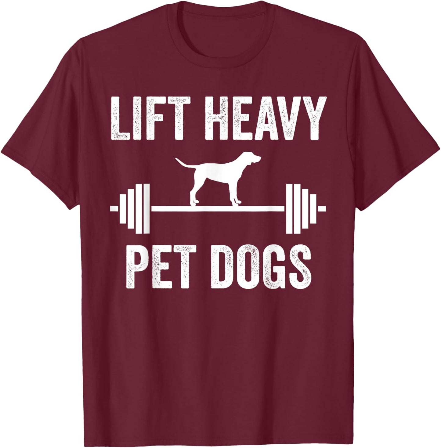 Lift Heavy Pet Dogs Funny Gym Workout Weight Lifter T-Shirt - T-Shirt | Maroon