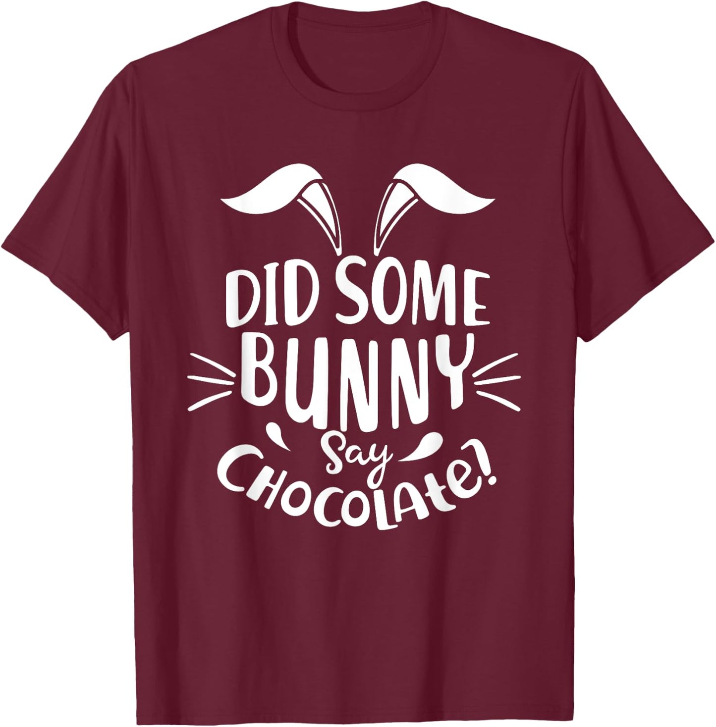 Did Some Bunny say Chocolate Funny Easter Day Gift T-Shirt - T-Shirt | Maroon