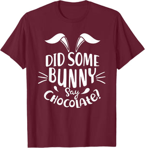 Did Some Bunny say Chocolate Funny Easter Day Gift T-Shirt - T-Shirt | Maroon