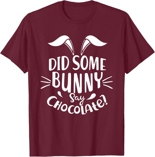 Did Some Bunny say Chocolate Funny Easter Day Gift T-Shirt - T-Shirt | Maroon