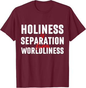 Holiness Is Separation From Worldliness Christian Quote T-Shirt - T-Shirt | Maroon