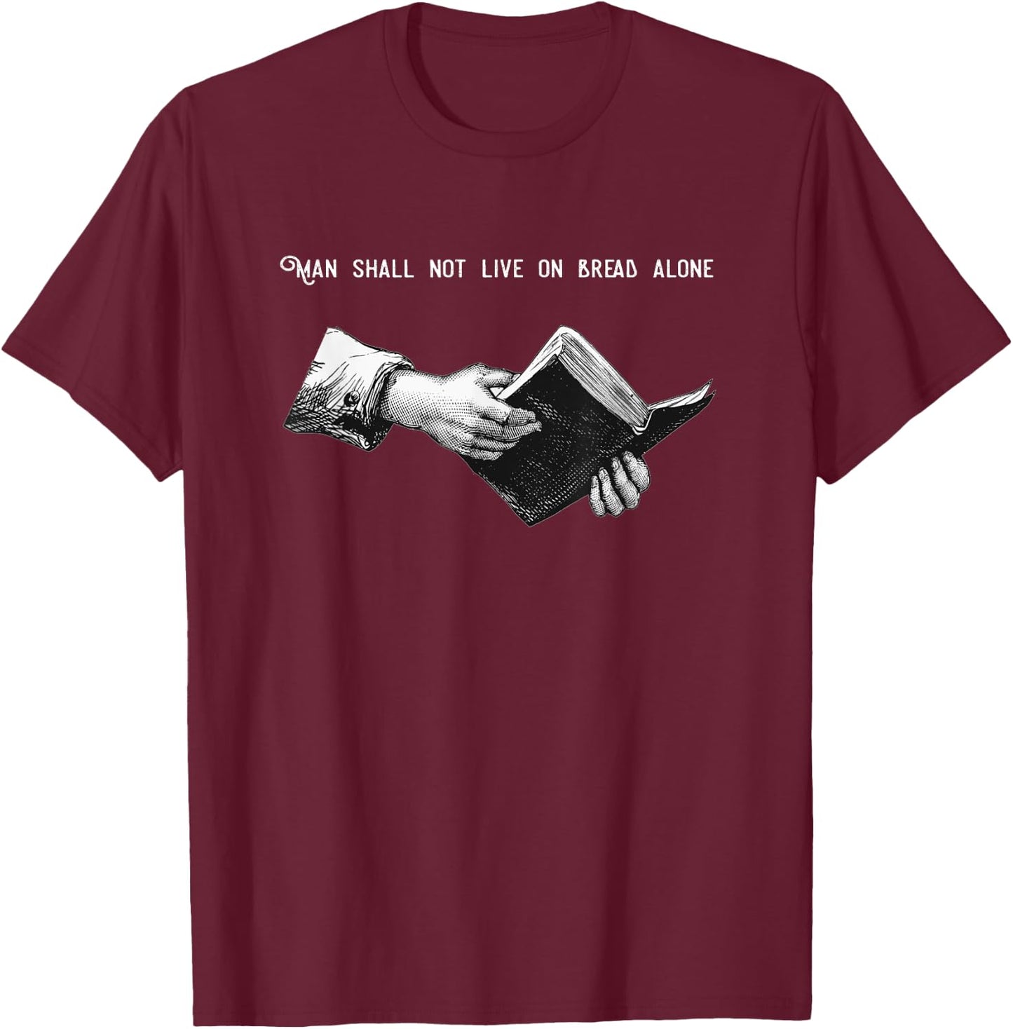 Man Shall Not Live on Bread Alone | Matthew 4:4 Bible Verse T-Shirt - T-Shirt | Maroon