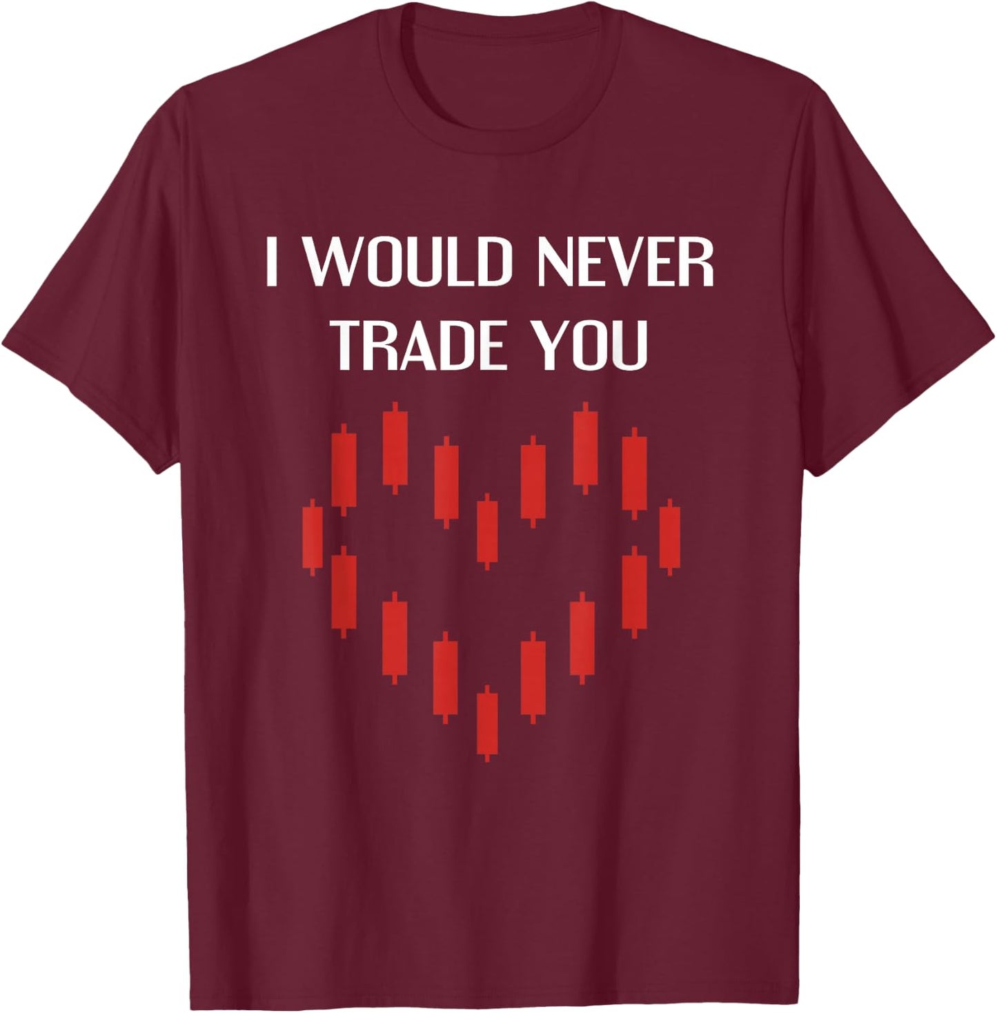 I Would Never Trade You Crypto Bitcoin Lover Funny Valentine T-Shirt - T-Shirt | Maroon