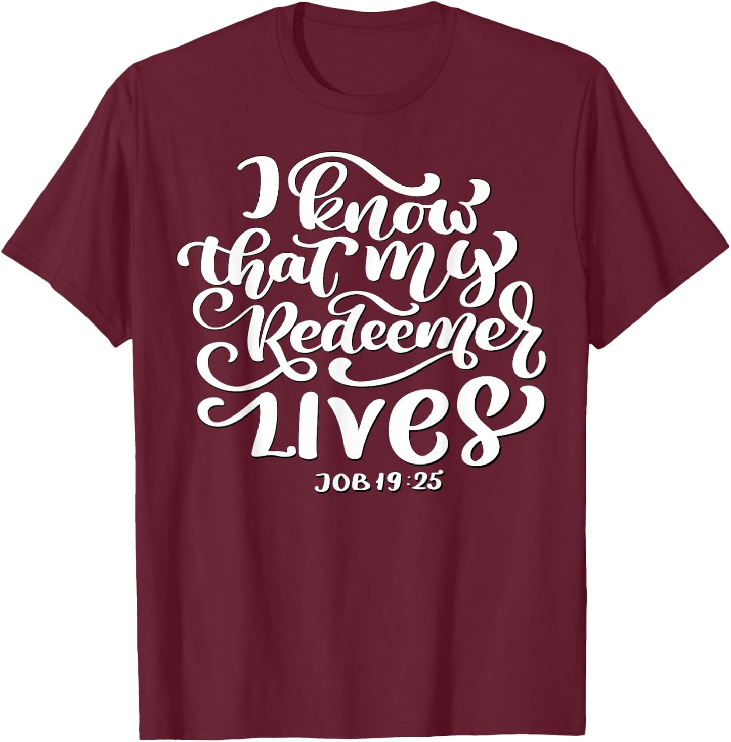 Christian I Know That My Redeemer Lives Job 19:25 Quote T-Shirt - T-Shirt | Maroon