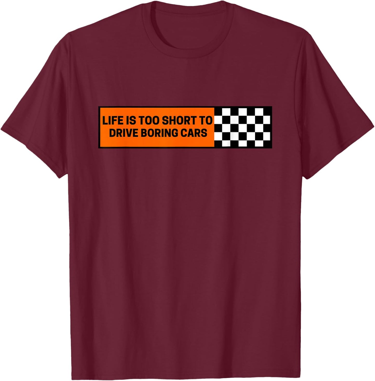 Life Is Too Short To Drive Boring Cars Racecar T-Shirt - T-Shirt | Maroon