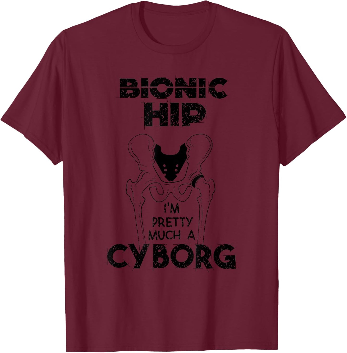 Cool Bionic Hip I'm Cyborg | Funny Bone Replacement Gift T-Shirt - T-Shirt | Maroon