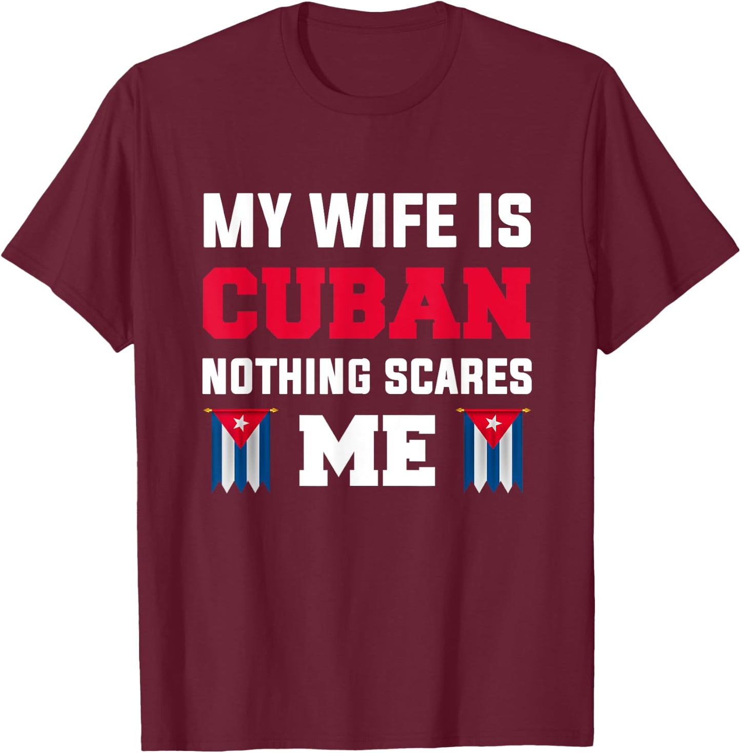 My wife is cuban nothing scares me T-Shirt - T-Shirt | Maroon