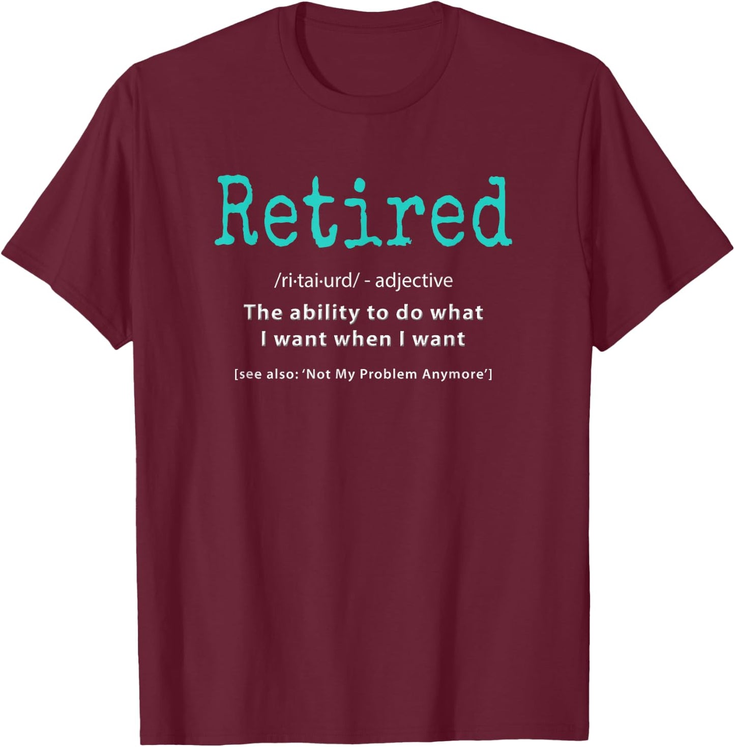 Retiring Apparel Legend Not My Problem Cool Humor Funny Retired Definition Retirement Idea Gag Party -Adults Black Small T-Shirt - T-Shirt | Maroon