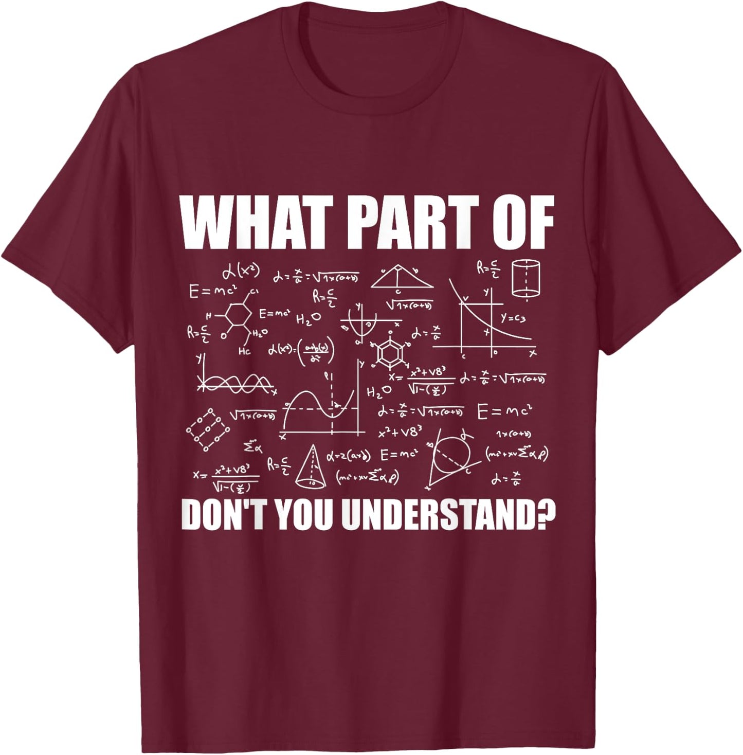 What Part Of Don't You Understand | Funny Math Teacher Gift T-Shirt - T-Shirt | Maroon