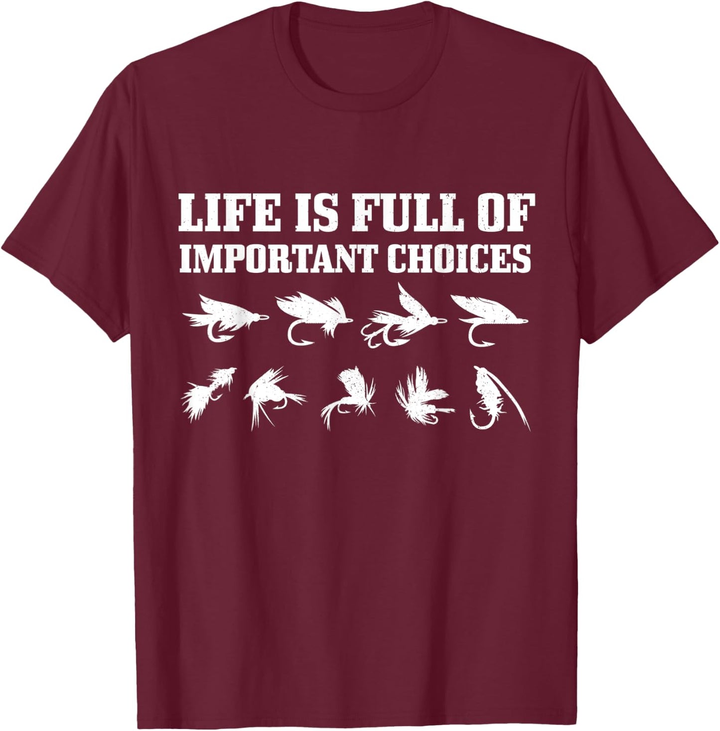 Fly Fishing Gift Life Is Full Of Important Choices Funny T-Shirt - T-Shirt | Maroon