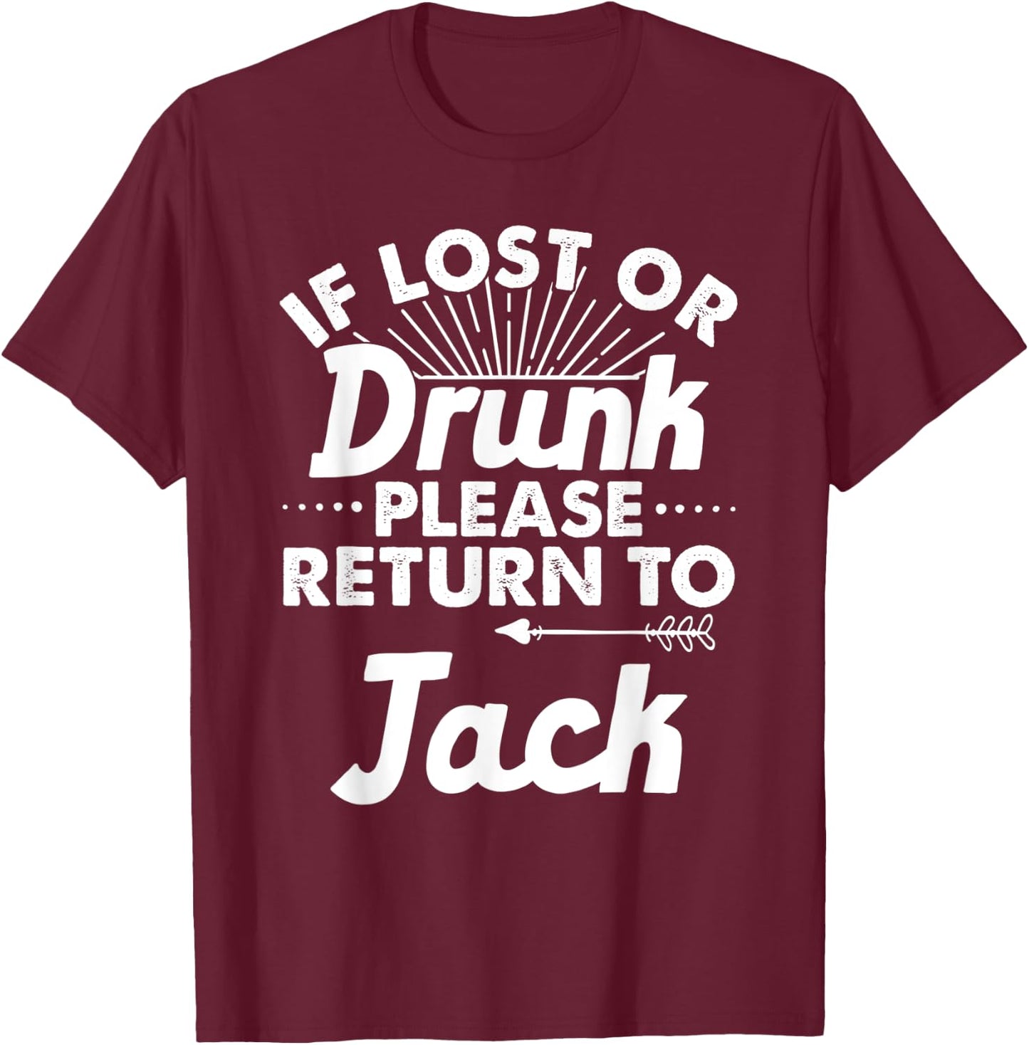 If Lost Or Drunk Please Return To JACK Gift Name Men T-Shirt - T-Shirt | Maroon