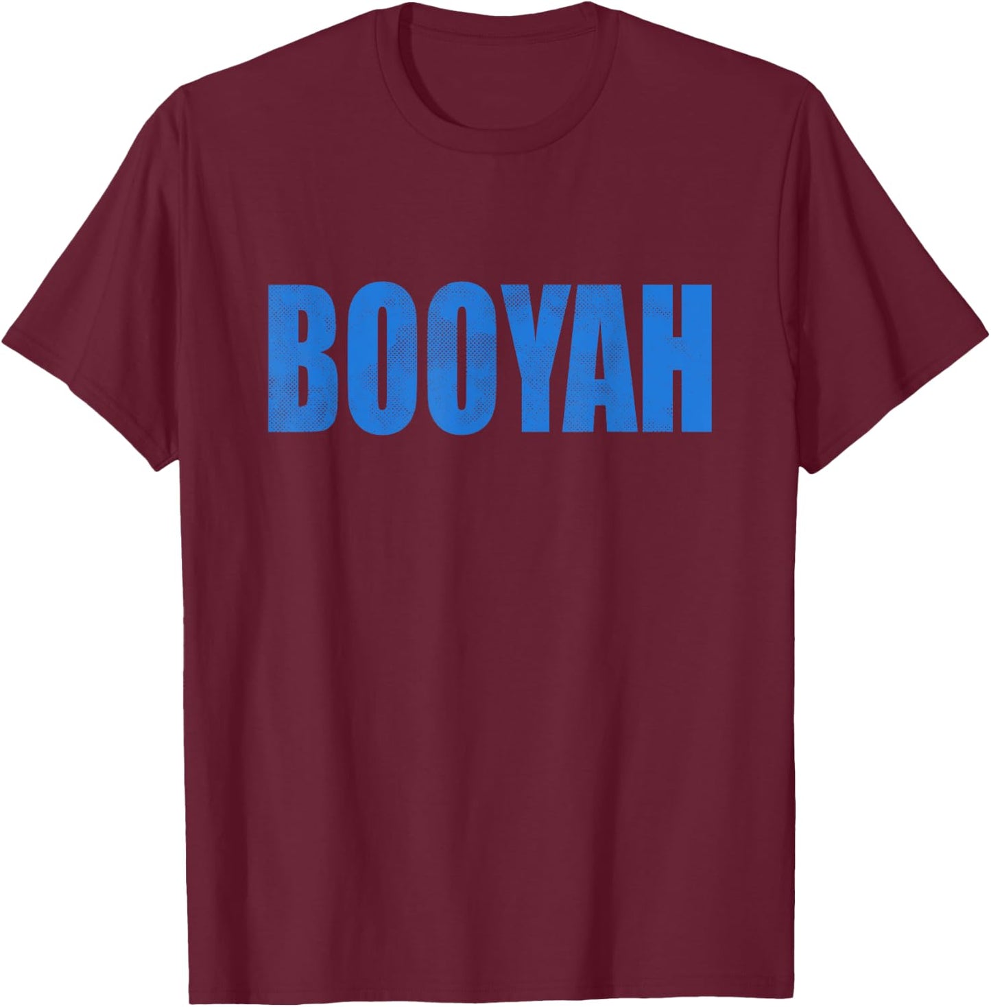 Boo-Yah Boo Yah Booyah T-Shirt - T-Shirt | Maroon