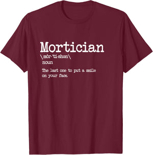 Mortician Definition - Last One to Put a Smile on Your Face T-Shirt - T-Shirt | Maroon