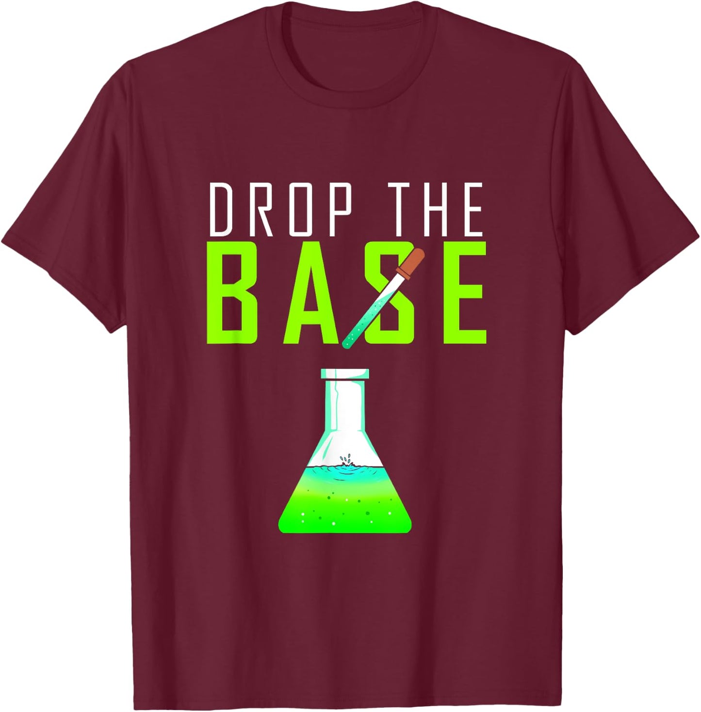 Chemistry Gift chemists, chemical laboratories, drop the base T-Shirt - T-Shirt | Maroon