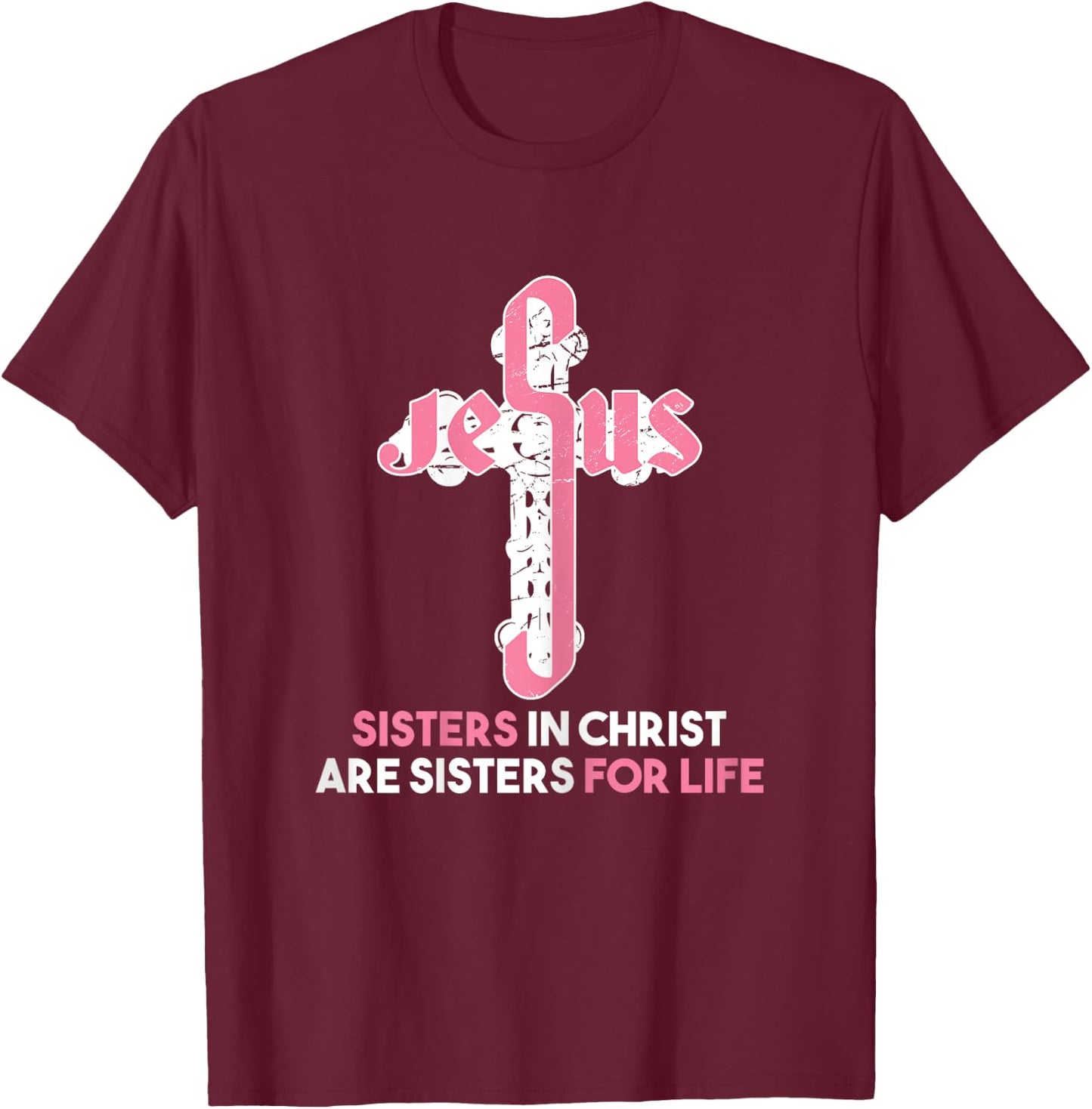 Sisters in Christ are Sisters For Life - Christian Sisters T-Shirt - T-Shirt | Maroon
